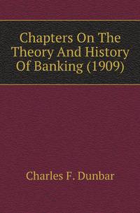 Chapters On The Theory And History Of Banking (1909)