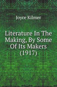 Literature In The Making, By Some Of Its Makers (1917)