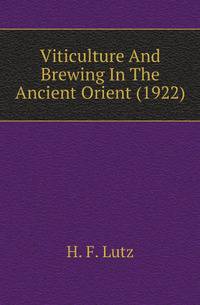 Viticulture And Brewing In The Ancient Orient (1922)