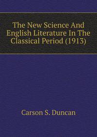 The New Science And English Literature In The Classical Period (1913)