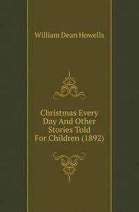 Christmas Every Day And Other Stories Told For Children (1892)