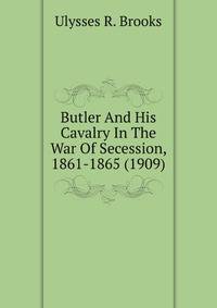 Butler And His Cavalry In The War Of Secession, 1861-1865 (1909)