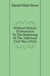 Political History Of Secession To The Beginning Of The American Civil War (1914)