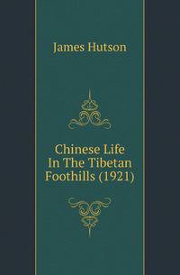 Chinese Life In The Tibetan Foothills (1921)