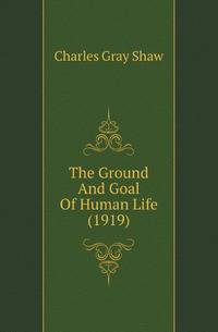 The Ground And Goal Of Human Life (1919)