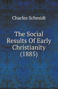 The Social Results Of Early Christianity (1885)