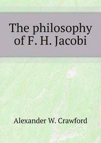 The Philosophy Of F. H. Jacobi (1905)