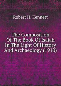 The Composition Of The Book Of Isaiah In The Light Of History And Archaeology (1910)