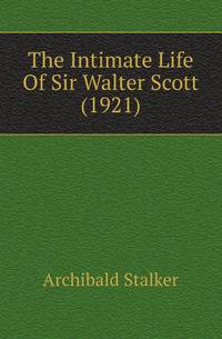 The Intimate Life Of Sir Walter Scott (1921)