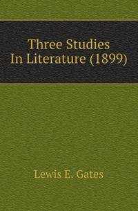 Three Studies In Literature (1899)