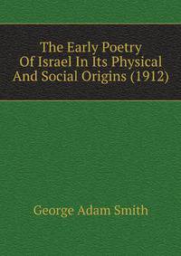 The Early Poetry Of Israel In Its Physical And Social Origins (1912)