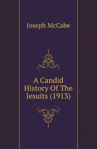A Candid History Of The Jesuits (1913)