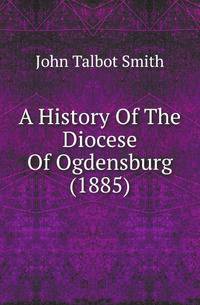 A History Of The Diocese Of Ogdensburg (1885)