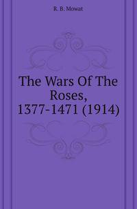 The Wars Of The Roses, 1377-1471 (1914)
