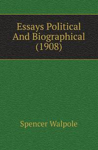 Essays Political And Biographical (1908)