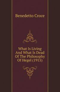 What Is Living And What Is Dead Of The Philosophy Of Hegel (1915)
