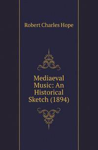 Mediaeval Music: An Historical Sketch (1894)