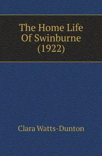 The Home Life Of Swinburne (1922)