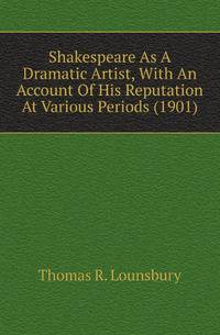 Shakespeare As A Dramatic Artist, With An Account Of His Reputation At Various Periods (1901)