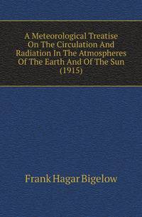 A Meteorological Treatise On The Circulation And Radiation In The Atmospheres Of The Earth And Of The Sun (1915)