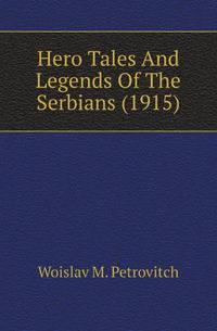 Hero Tales And Legends Of The Serbians (1915)