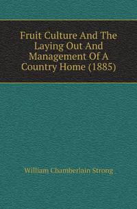 Fruit Culture And The Laying Out And Management Of A Country Home (1885)