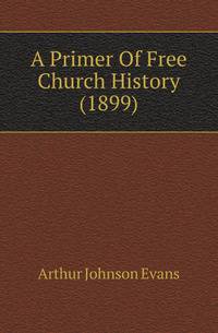 A Primer Of Free Church History (1899)
