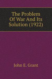 The Problem Of War And Its Solution (1922)