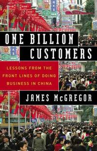 One Billion Customers : Lessons from the Front Lines of Doing Business in China