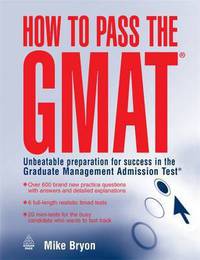 How to Pass the GMAT : Unbeatable Preparation for Success in the Graduate Management Admission Test
