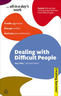 Dealing with Difficult People: Handle Aggression; Manage Conflict; Motivate Poor Performers