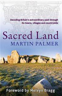 Sacred Land: Decoding Britain's Extraordinary Past Through Its Towns, Villages and Countryside