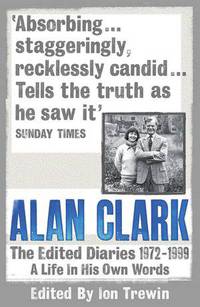 Alan Clark: The Diaries 1972 - 1999