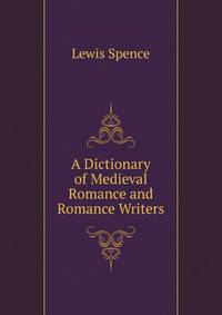 A Dictionary of Medieval Romance and Romance Writers