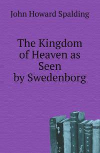 The Kingdom of Heaven as Seen by Swedenborg