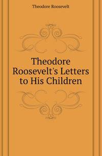 Theodore Roosevelt's Letters to His Children