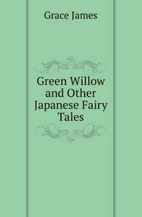 Green Willow and Other Japanese Fairy Tales