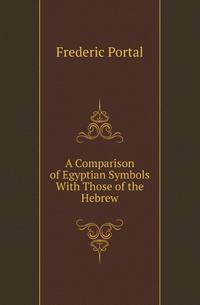 A Comparison of Egyptian Symbols With Those of the Hebrew