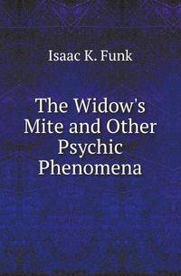 The Widow's Mite and Other Psychic Phenomena