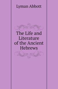 The Life and Literature of the Ancient Hebrews
