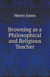 Browning as a Philosophical and Religious Teacher