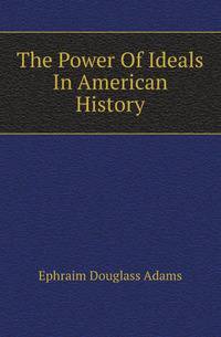 The Power Of Ideals In American History