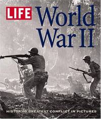 Life: World War II: History's Greatest Conflict in Pictures