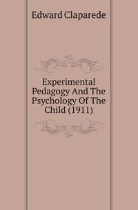 Experimental Pedagogy And The Psychology Of The Child (1911)