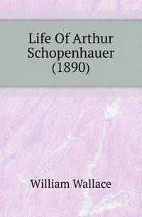 Life Of Arthur Schopenhauer (1890)