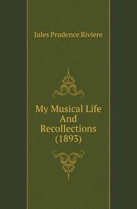 My Musical Life And Recollections (1893)