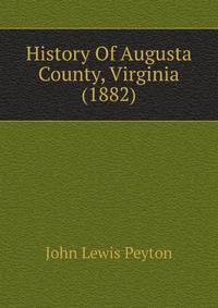 History Of Augusta County, Virginia (1882)