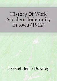 History Of Work Accident Indemnity In Iowa (1912)