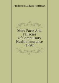 More Facts And Fallacies Of Compulsory Health Insurance (1920)