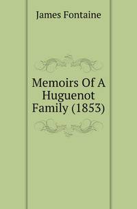 Memoirs Of A Huguenot Family (1853)